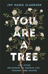 You Are a Tree: And Other Metaphors to Nourish Life, Thought, and Prayer