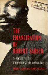Emancipation of Robert Sadler, The: The Powerful True Story of a Twentieth-Century Plantation Slave - eBook
