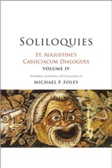 Soliloquies: St. Augustine's Cassiciacum Dialogues, Volume 4