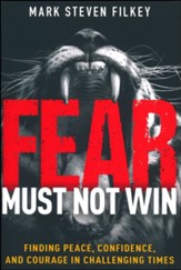 Fear Must Not Win: Finding Peace, Confidence, and Courage in Challenging Times