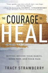 The Courage to Heal: Moving Beyond Your Habits, Your Past, and Your Pain