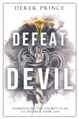 Defeat the Devil: Dismantling the Enemy's Plan to Destroy Your Life / Revised edition