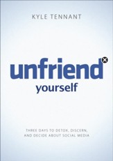 Unfriend Yourself: Three Days to Detox, Discern, and Decide About Social Media - eBook