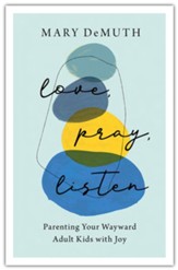 Love, Pray, Listen: Parenting Your Wayward Adult Kids with Joy