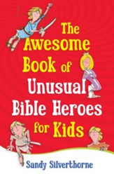 Awesome Book of Unusual Bible Heroes for Kids, The - eBook