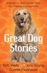 Great Dog Stories: Inspiration and Humor from Our Canine Companions - eBook