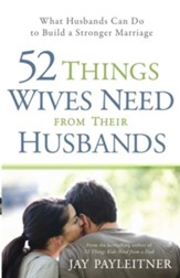 52 Things Wives Need from Their Husbands: What Husbands Can Do to Build a Stronger Marriage - eBook
