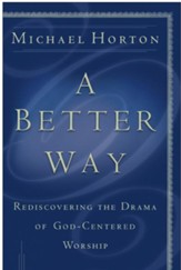 Better Way, A: Rediscovering the Drama of God-Centered Worship - eBook