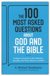 The 100 Most Asked Questions about God and the Bible: Scriptures Answers on Sin, Salvation, Sexuality, End Times, and Heaven