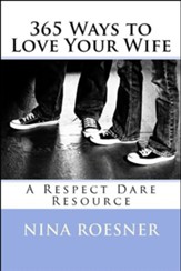 365 Ways to Love Your Wife: A Respect Dare Resource