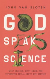 God Speaks Science: What Neurons, Giant Squid, and Supernovae Reveal About Our Creator