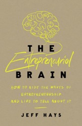 The Entrepreneurial Brain: How to Ride the Waves of Entrepreneurship and Live to Tell About It