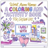 Work from Home: A Coloring and Activity Book for Grown-ups (LOL as You WFH)