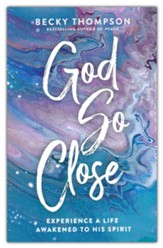God So Close: Experience a Life Awakened to His Spirit