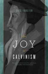 The Joy of Calvinism: Knowing God's Personal, Unconditional, Irresistible, Unbreakable Love - eBook