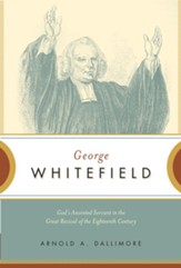George Whitefield: God's Anointed Servant in the Great Revival of the Eighteenth Century - eBook