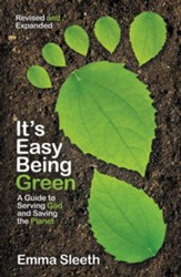 It's Easy Being Green, Revised and Expanded Edition: A Teen's Guide to Serving God and Saving the Planet / Enlarged - eBook