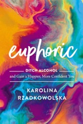Euphoric: An 8-Week Plan to Ditch Alcohol and Unlock Your Full Potential