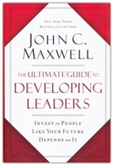 The Ultimate Guide to Developing Leaders: Invest in People Like Your Future Depends On It