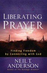 Liberating Prayer: Finding Freedom by Connecting with God - eBook