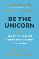 Be the Unicorn: 12 Data-Driven Habits that Separate the Best Leaders from the Rest