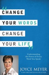 Change Your Words, Change Your Life: Understanding the Power of Every Word You Speak - eBook