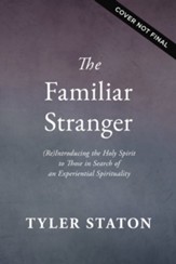 The Familiar Stranger: (Re)Introducing the Holy Spirit to Those in Search of an Experiential Spirituality