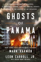 Ghosts of Panama: The Untold Story of a Murdered Marine, a  Strongman Out of Control, and the Navy Special Agents Caught  in the Middle of a Planned Invasion