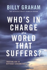 Who's In Charge of a World That Suffers?: Trusting God in Difficult Circumstances