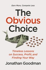 The Obvious Choice: Timeless Lessons on Success, Profit, and Finding Your Way