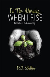 In The Morning, When I Rise: From Loss to Anointing - eBook