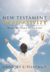 New Testament Imperativity: Because You Want to Be Close to God - eBook