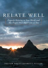 Relate Well: Properly Relating to Your World and the People Most Important to You - eBook