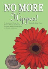 No More Hippos!: A Memoir of Hope for Wives Whose Husbands Struggle with Pornography or Sexual Addiction - eBook