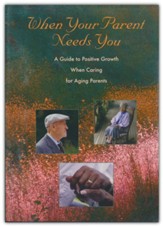 When Your Parent Needs You: A Guide to Positive Growth When Caring for Aging Parents DVD