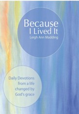 Because I Lived It: Daily Devotions from a life changed by God's grace - eBook