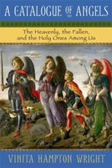A Catalogue of Angels: The Heavenly, the Fallen, and the Holy Ones Among Us