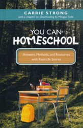 You Can Homeschool: Answers, Methods, and Resources with Real-Life Stories