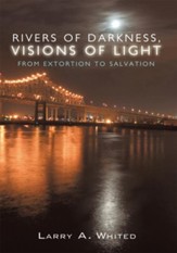 Rivers of Darkness, Visions of Light: From Extortion to Salvation - eBook