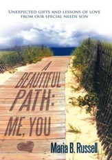 A Beautiful Path: Me, You: Unexpected gifts and lessons of love from our special needs son - eBook