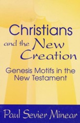 Christians and the New Creation: Genesis Motifs in  the New Testament New Testament