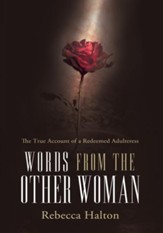 Words from the Other Woman: The true account of a redeemed adulteress - eBook