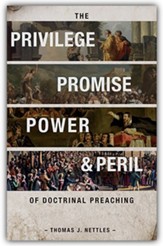 The Privilege, Promise, Power, and Peril of Doctrinal Preaching