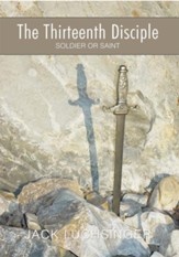 The Thirteenth Disciple: Soldier or Saint - eBook