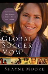 Global Soccer Mom: Changing the World Is Easier Than You Think - eBook
