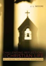 Challenging Reflections on the Christian Life: Rethinking the Common Experience - eBook