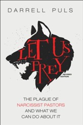 Let Us Prey, Revised Edition: The Plague of Narcissist Pastors and What We Can Do About It