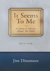 It Seems to Me: An Attempt To Talk Sense About The Bible - eBook
