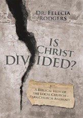 Is Christ Divided?: A Biblical View of the Local Church Para Church Anomaly - eBook