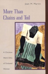 More Than Chains and Toil: A Christian Work Ethic of Enslaved Women